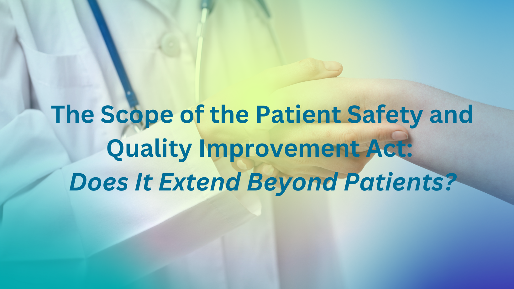 The Scope Of The Patient Safety And Quality Improvement Act: Does It 